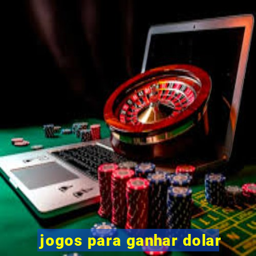 jogos para ganhar dolar